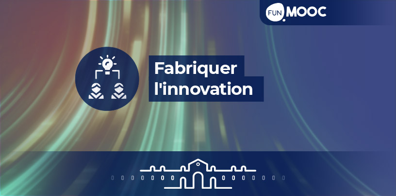 Mooc - Fabriquer l'innovation 